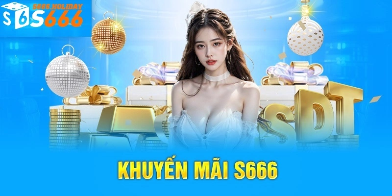 Chương trình ưu đãi độc quyền tại S666