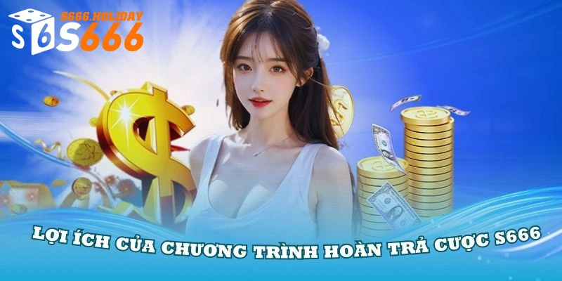 Những lợi ích của chương trình hoàn trả cược S666