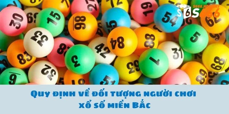 Quy định về đối tượng người chơi xổ số miền Bắc