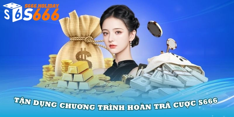 Tận dụng chương trình hoàn trả cược S666