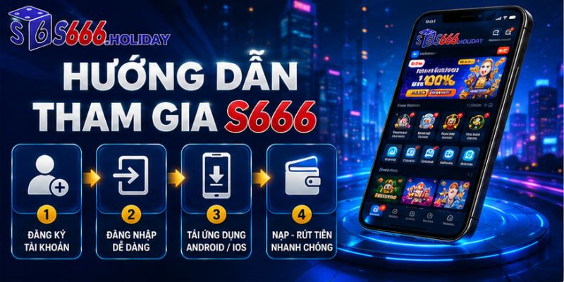 Hướng dẫn tham gia nhà cái S666