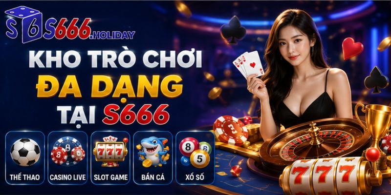 Những sản phẩm cá cược có trên trang chủ S666
